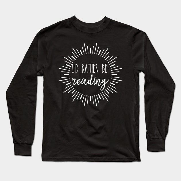 I'd rather be reading Long Sleeve T-Shirt by kapotka